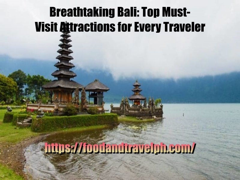 Breathtaking Bali: Top Must-Visit Attractions for Every Traveler