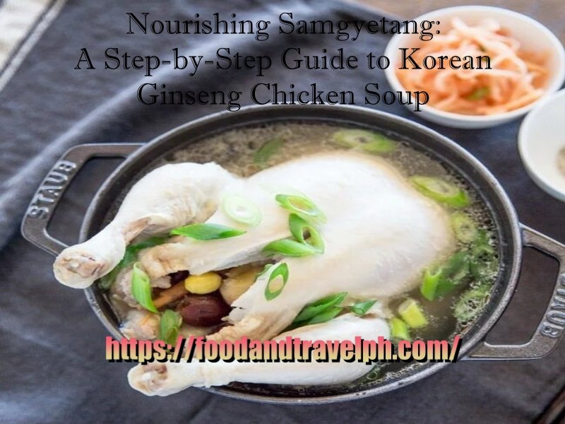 Nourishing Samgyetang: A Step-by-Step Guide to Korean Ginseng Chicken Soup