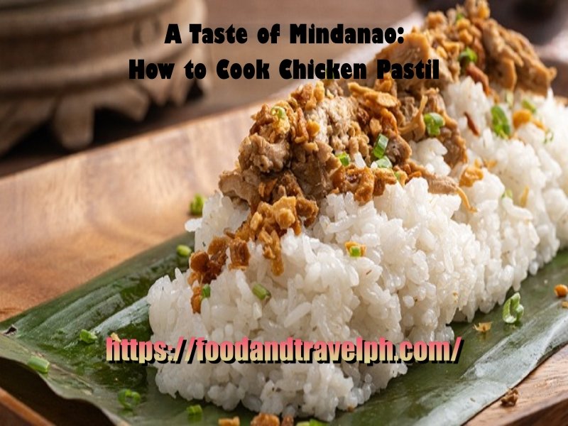 A Taste of Mindanao: How to Cook Chicken Pastil